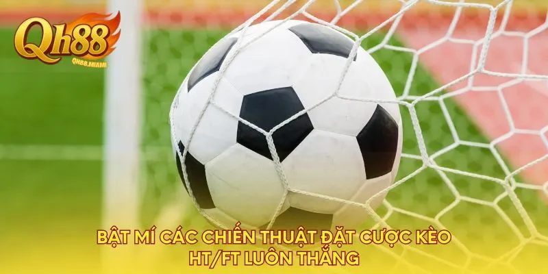 bat-mi-cac-chien-thuat-dat-cuoc-keo-ht-ft-luon-thang