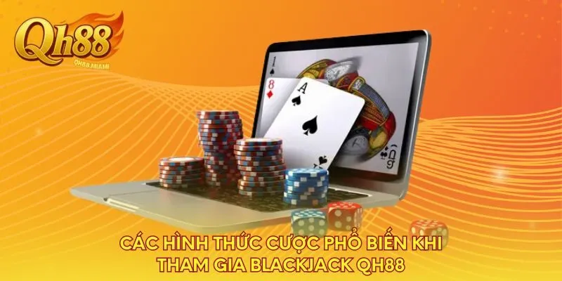 cac-hinh-thuc-cuoc-pho-bien-khi-tham-gia-blackjack-qh88
