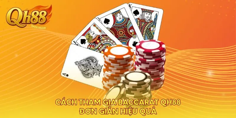 cach-tham-gia-baccarat-qh88-don-gian-hieu-qua