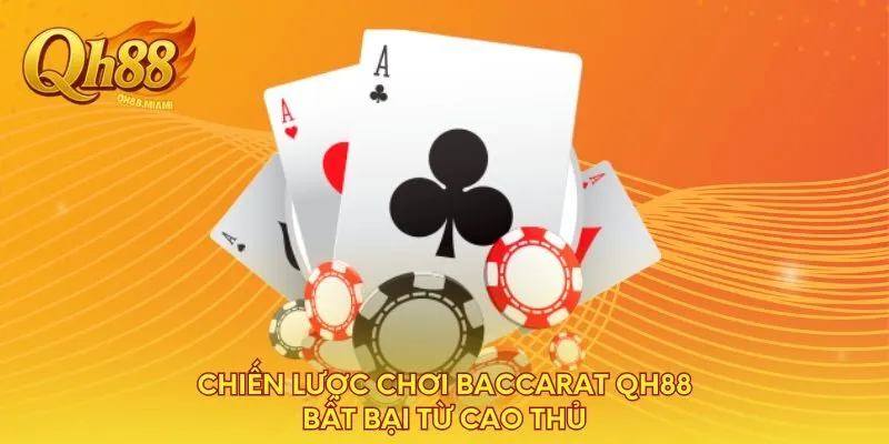 chien-luoc-choi-baccarat-qh88-bat-bai-tu-cao-thu