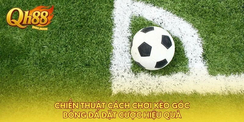 chien-thuat-cach-choi-keo-goc-bong-da-dat-cuoc-hieu-qua