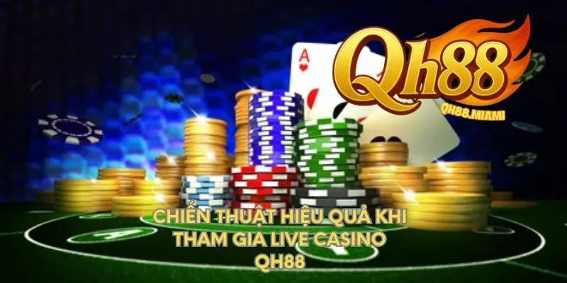 chien-thuat-hieu-qua-khi-tham-gia-live-casino-qh88