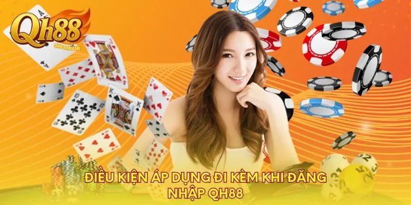 dieu-kien-ap-dung-di-kem-khi-dang-nhap-qh88