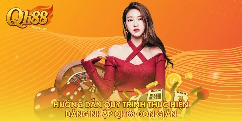huong-dan-quy-trinh-thuc-hien-dang-nhap-qh88-don-gian