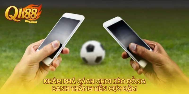 kham-pha-cach-choi-keo-dong-banh-thang-tien-cuc-dam