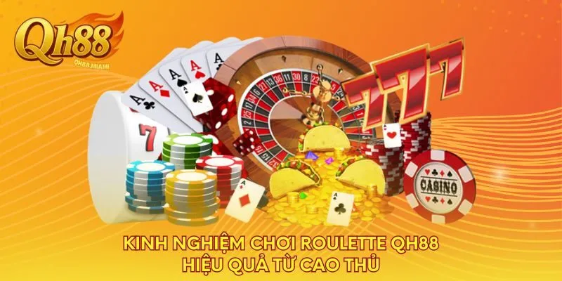 kinh-nghiem-choi-roulette-qh88-hieu-qua-tu-cao-thu