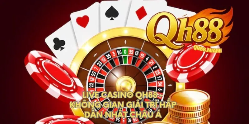 live-casino-qh88-khong-gian-giai-tri-hap-dan-nhat-chau-a