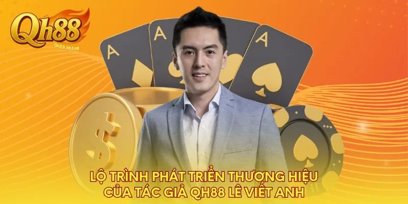 lo-trinh-phat-trien-thuong-hieu-cua-tac-gia-qh88-le-viet-anh