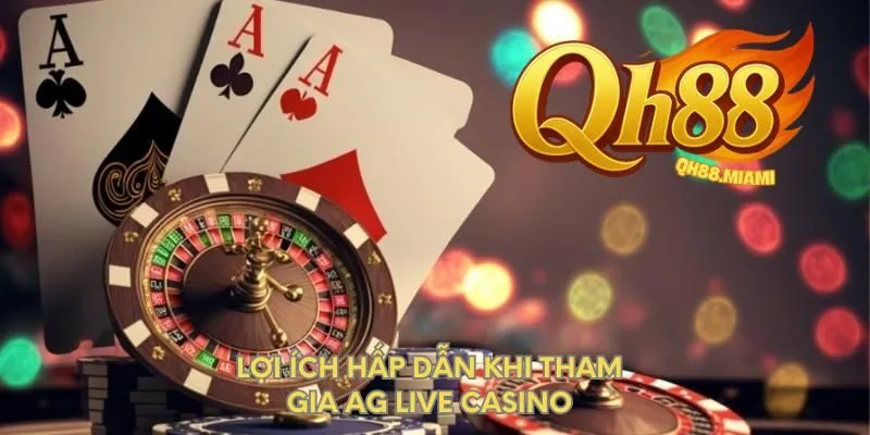 loi-ich-hap-dan-khi-tham-gia-ag-live-casino