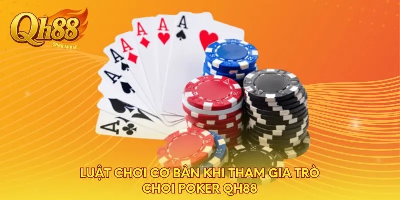 luat-choi-co-ban-khi-tham-gia-tro-choi-poker-qh88