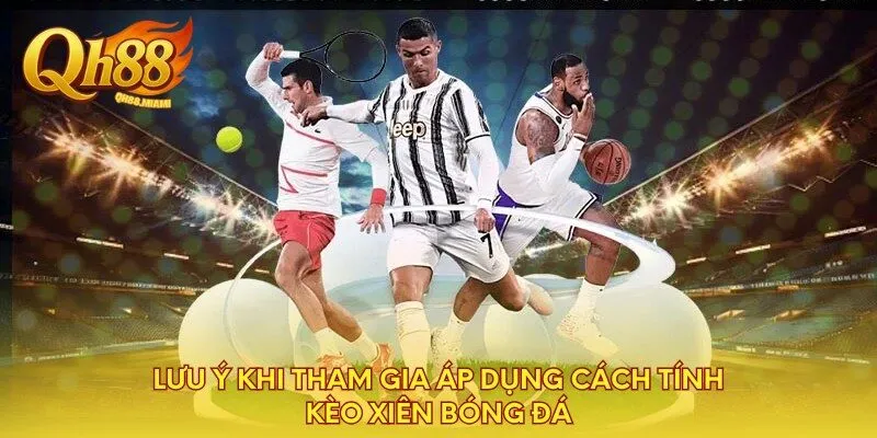 luu-y-khi-tham-gia-ap-dung-cach-tinh-keo-xien-bong-da