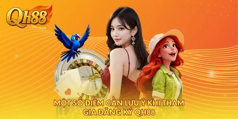 mot-so-diem-can-luu-y-khi-tham-gia-dang-ky-qh88