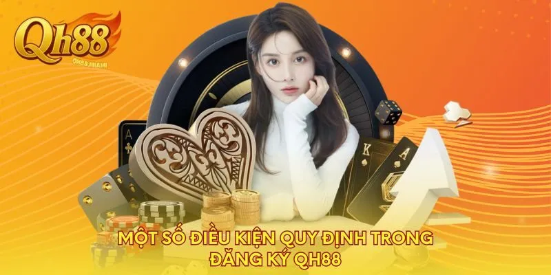 mot-so-dieu-kien-quy-dinh-trong-dang-ky-qh88