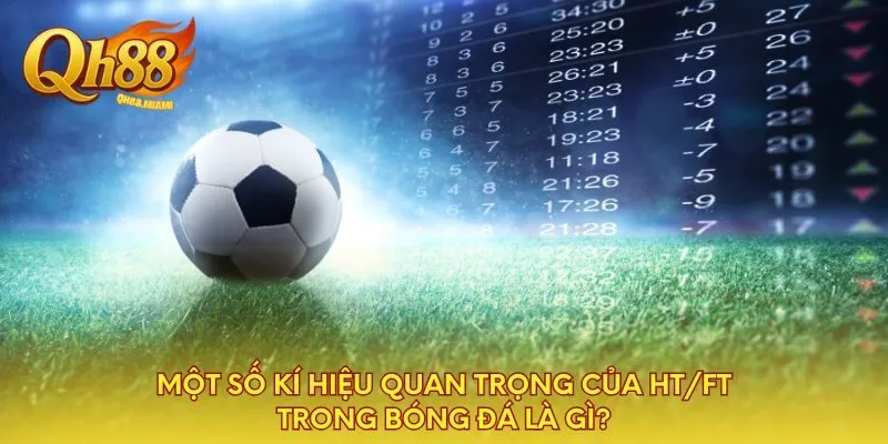 mot-so-ki-hieu-quan-trong-cua-ht-ft-trong-bong-da-la-gi
