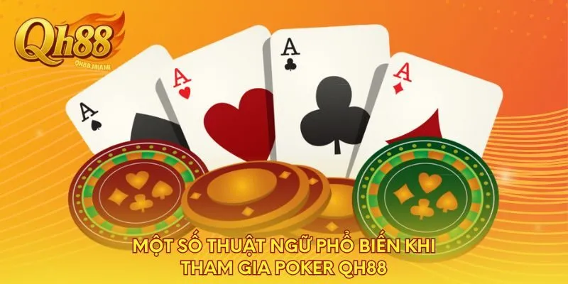 mot-so-thuat-ngu-pho-bien-khi-tham-gia-poker-qh88