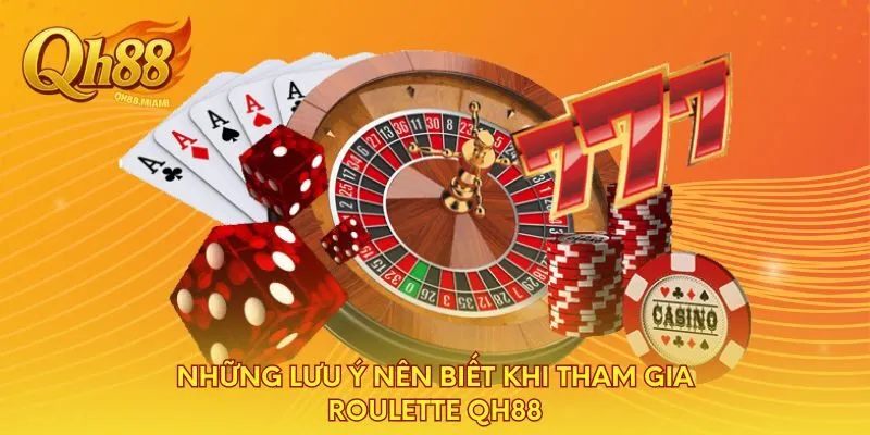 nhung-luu-y-nen-biet-khi-tham-gia-roulette-qh88