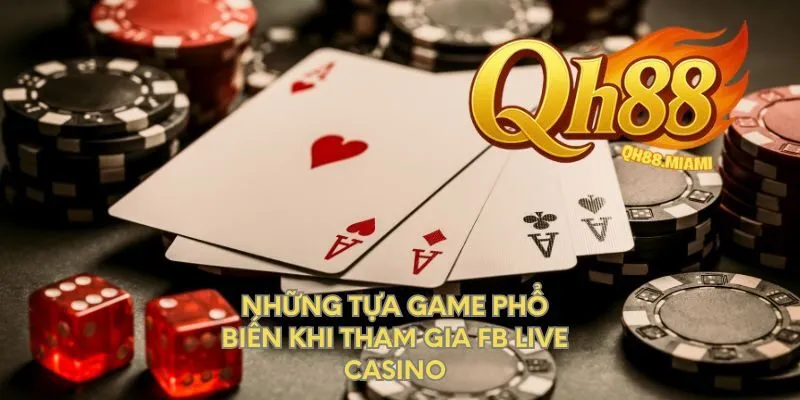 nhung-tua-game-pho-bien-khi-tham-gia-fb-live-casino