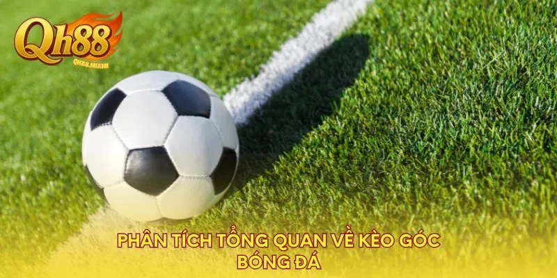 phan-tich-tong-quan-ve-keo-goc-bong-da