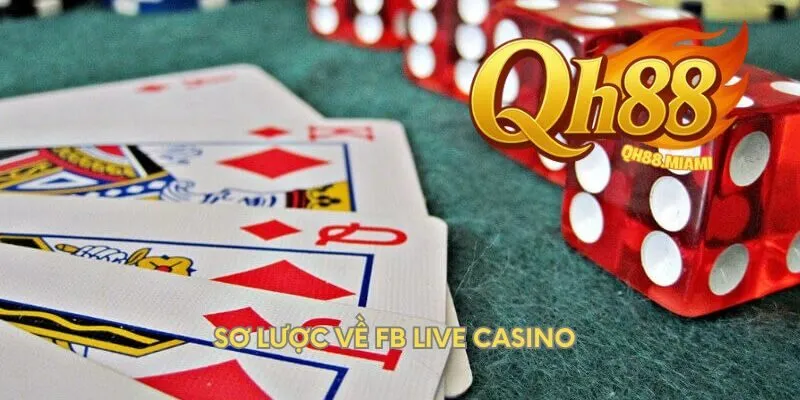 so-luoc-ve-fb-live-casino