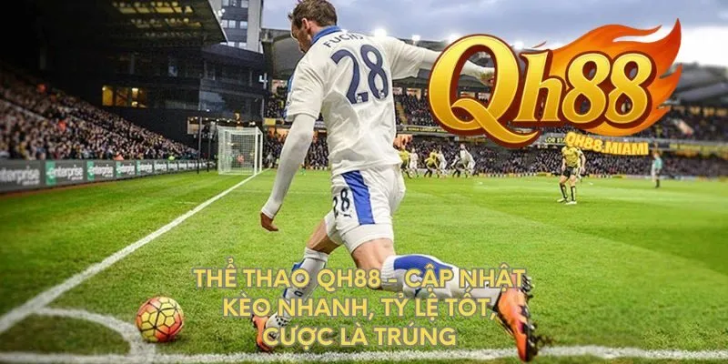 the-thao-qh88-cap-nhat-keo-nhanh-ty-le-tot-cuoc-la-trung
