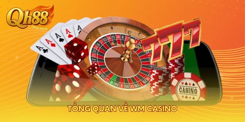 tong-quan-ve-wm-casino
