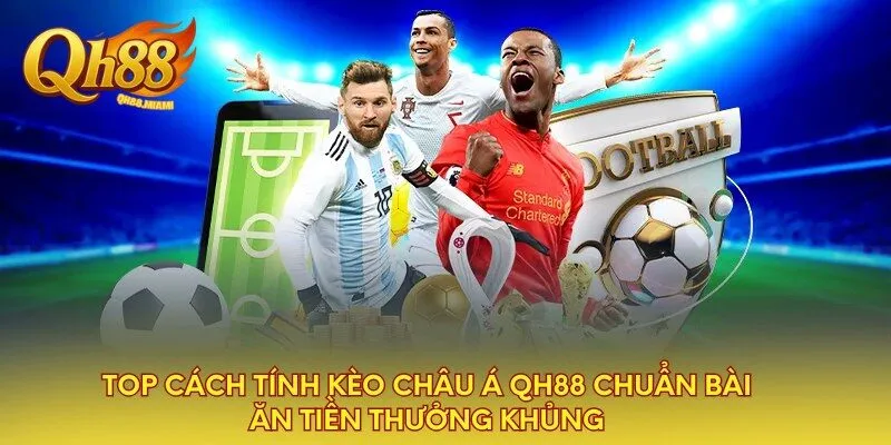 top-cach-tinh-keo-chau-a-qh88-chuan-bai-an-tien-thuong-khung