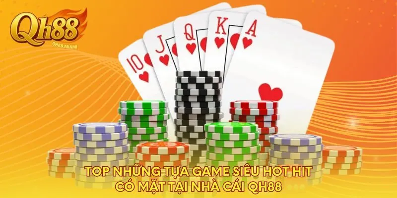top-nhung-tua-game-sieu-hot-hit-co-mat-tai-nha-cai-qh88