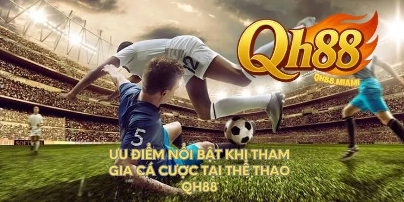 uu-diem-noi-bat-khi-tham-gia-ca-cuoc-tai-the-thao-qh88