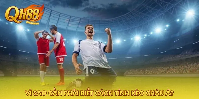 vi-sao-can-phai-biet-cach-tinh-keo-chau-a