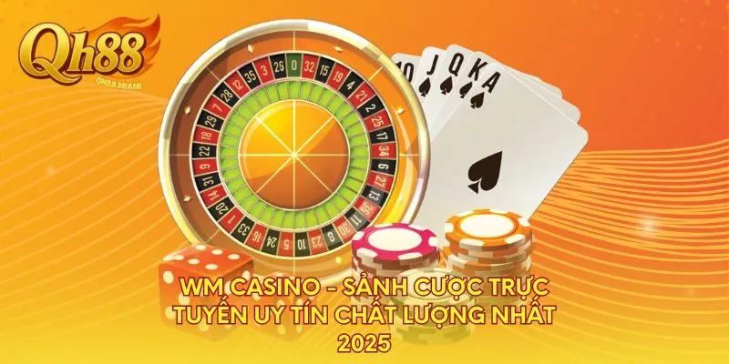 wm-casino-sanh-cuoc-truc-tuyen-uy-tin-chat-luong-nhat-2025